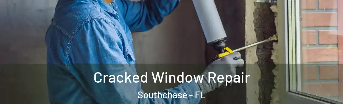  Cracked Window Repair Southchase - FL