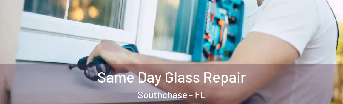  Same Day Glass Repair Southchase - FL
