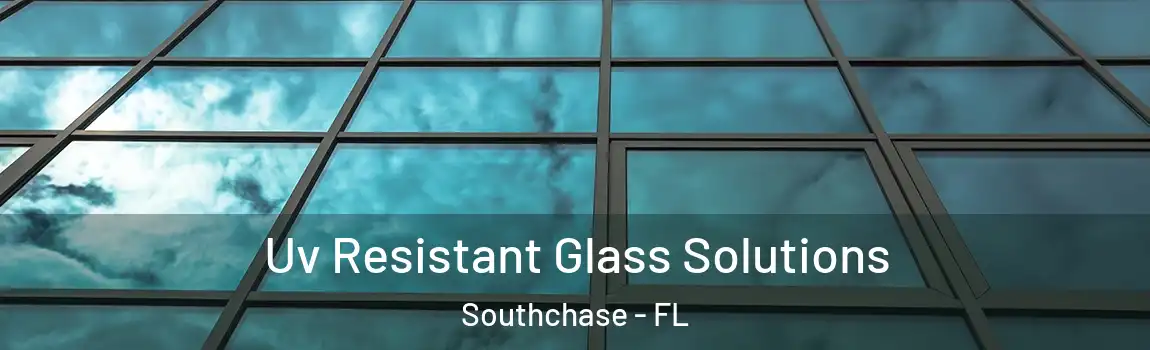 Uv Resistant Glass Solutions Southchase - FL
